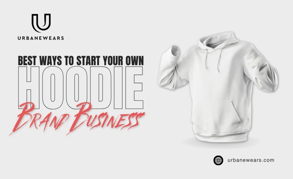 Best Ways to Start Your Own Hoodie Brand Business in Pakistan